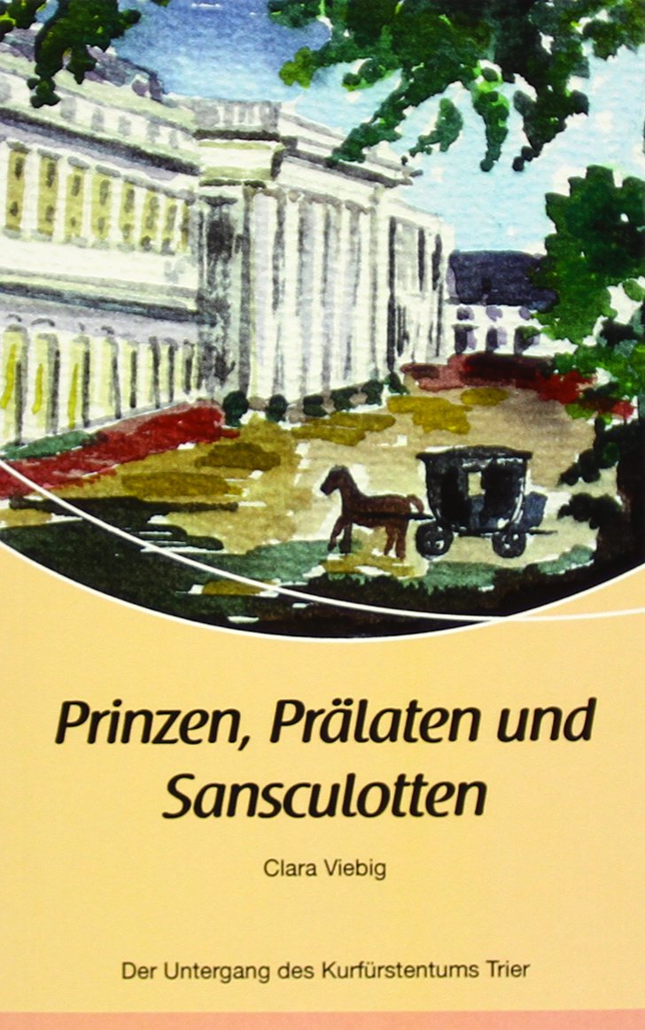 Prinzen, Prälaten und Sansculotten: Der Untergang des Kurfürstentums Trier Classics