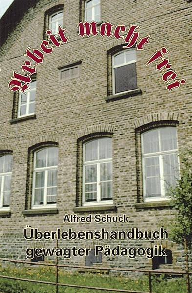 Arbeit macht frei: Überlebenshandbuch gewagter Pädagogik Memories