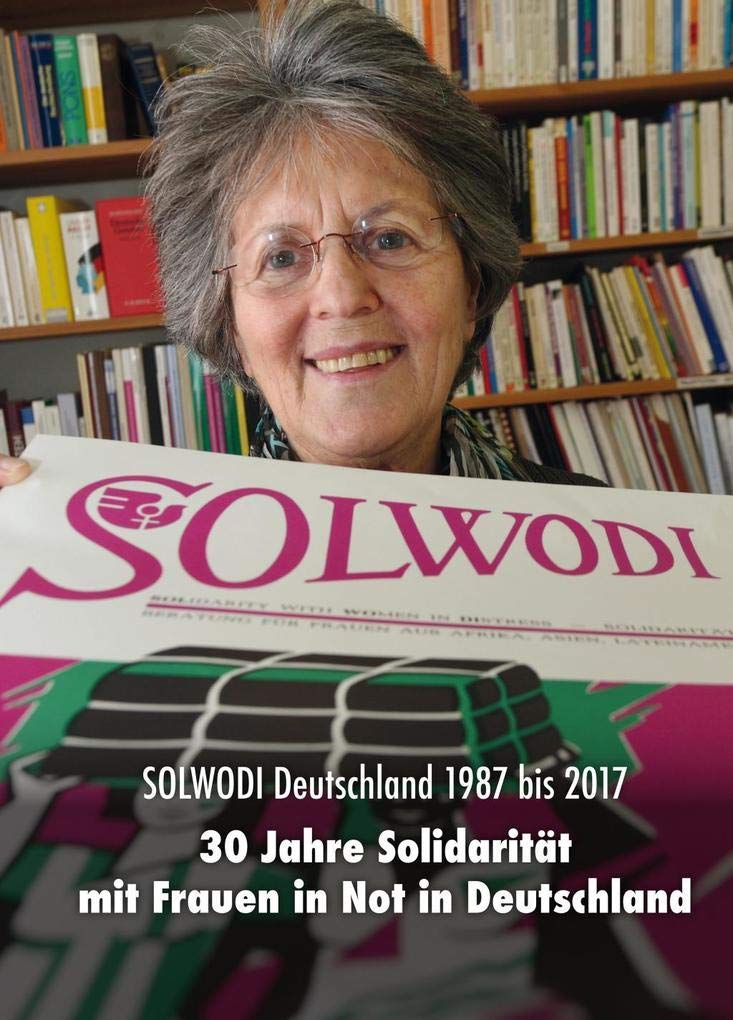 Solwodi Deutschland 1987 bis 2017: 30 Jahre Solidarität mit Frauen in Deutschland Books
