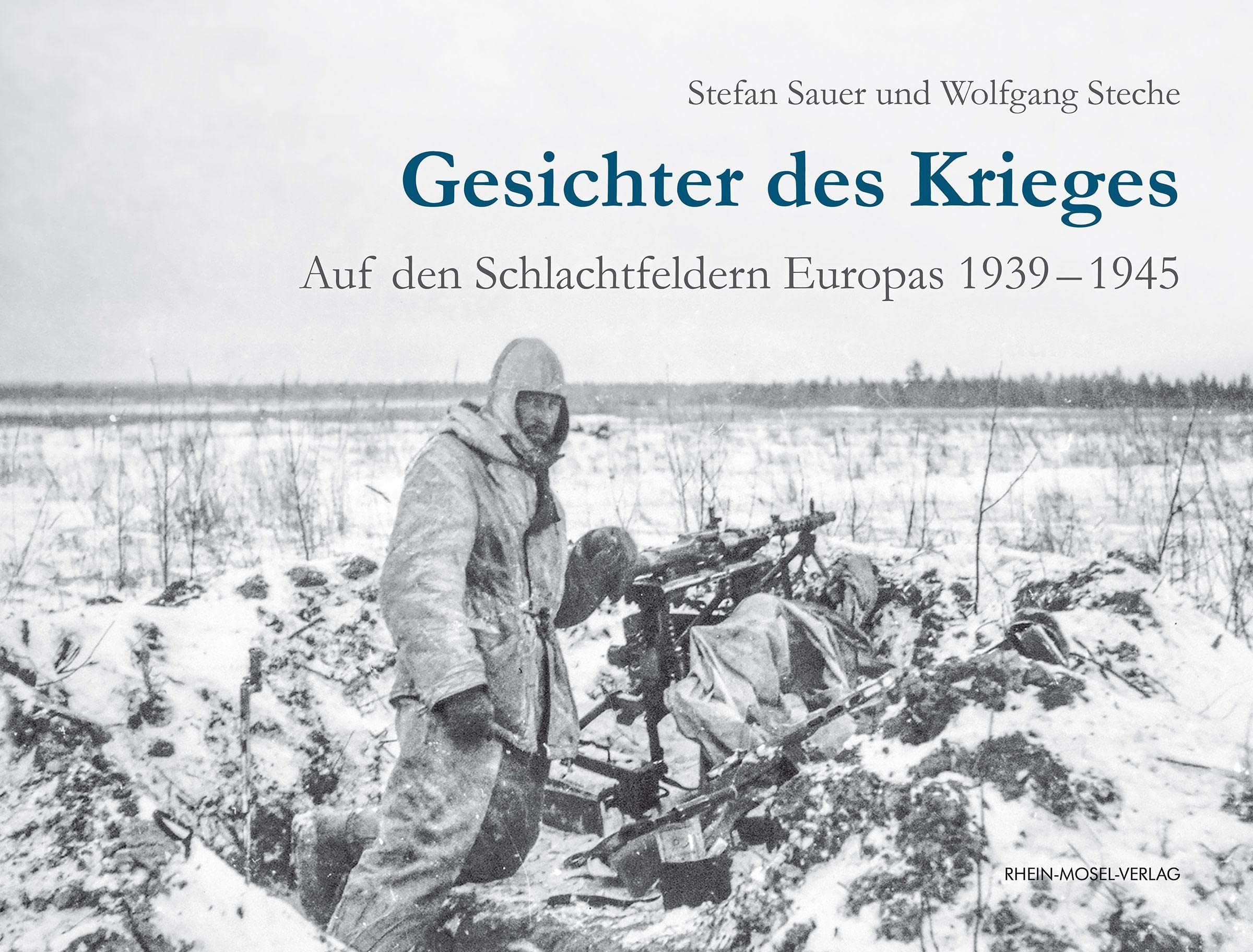 Gesichter des Krieges: Auf den Schlachtfeldern Europas 1939-1945 Politics & History