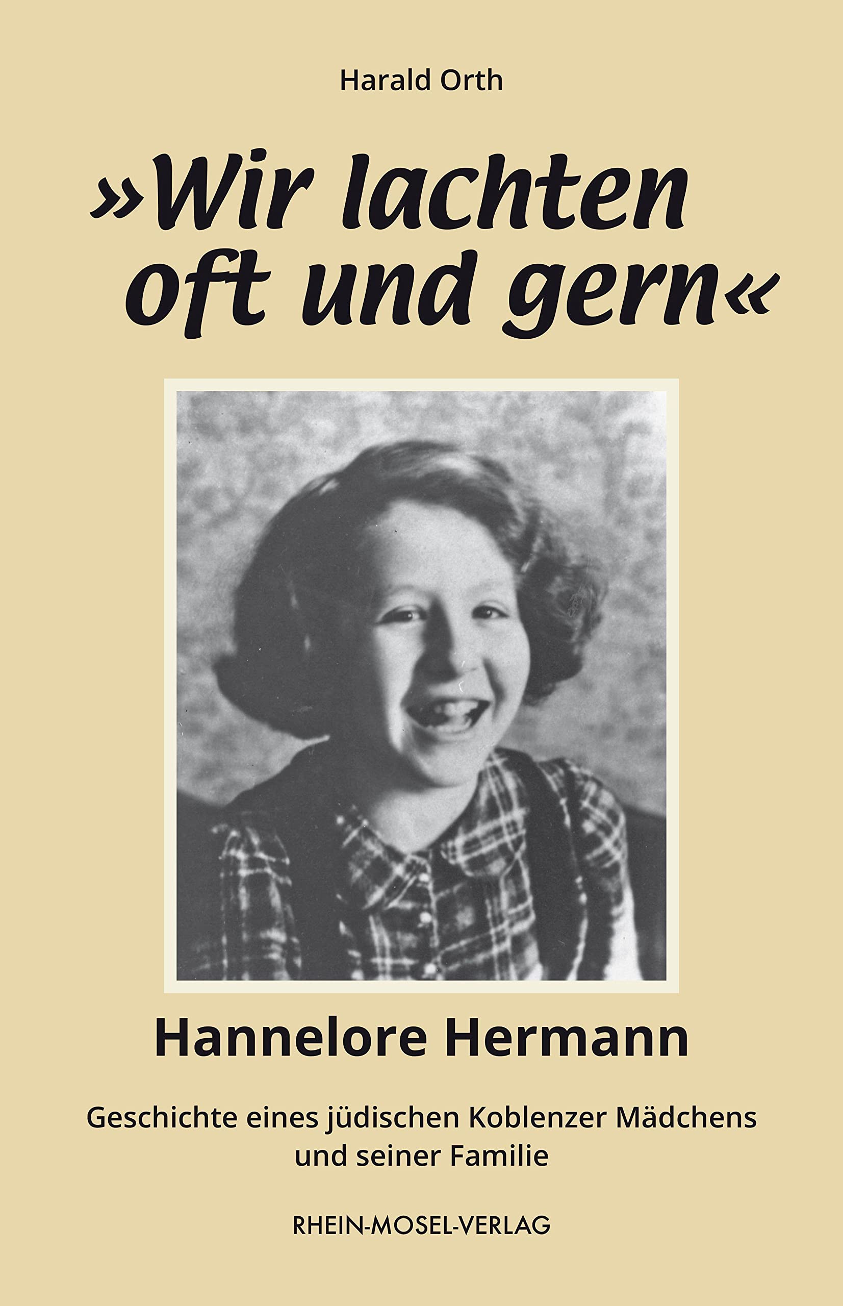 »Wir lachten oft und gern«: Hannelore Hermann-Geschichte eines jüdischen Koblenzer Mädchens und seiner Familie Memories