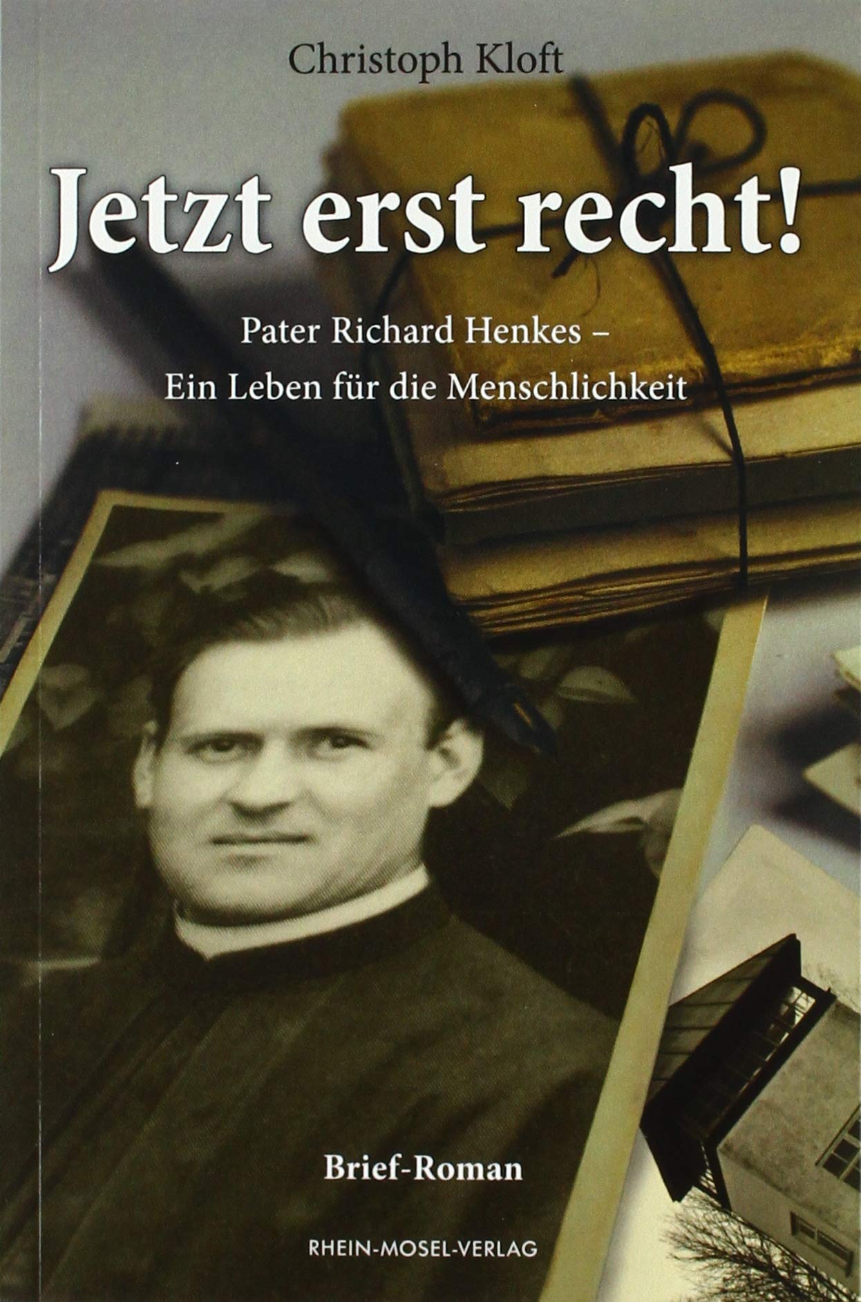Jetzt erst recht!: Pater Richard Henkes - Ein Leben für die Menschlichkeit Contemporary literature