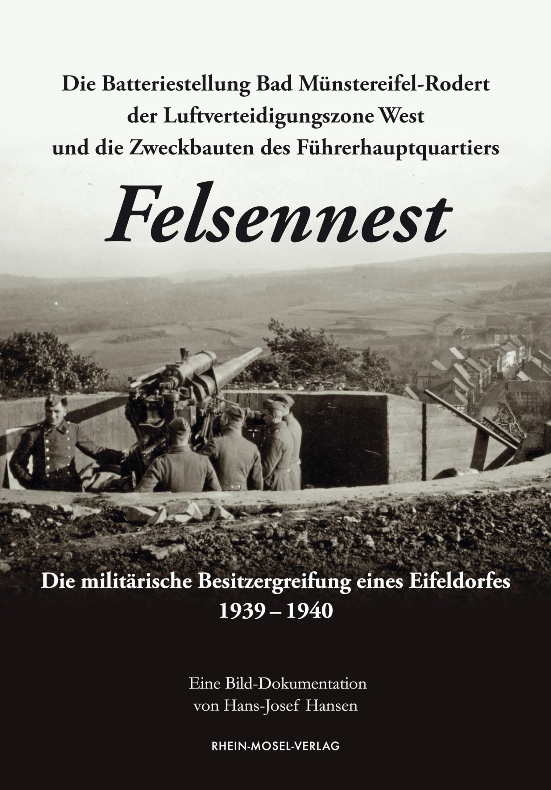 Die Batteriestellung Bad Münstereifel-Rodert der Luftverteidigungszone West und die Zweckbauten des Führerhauptquartiers Felsennest Politics & History