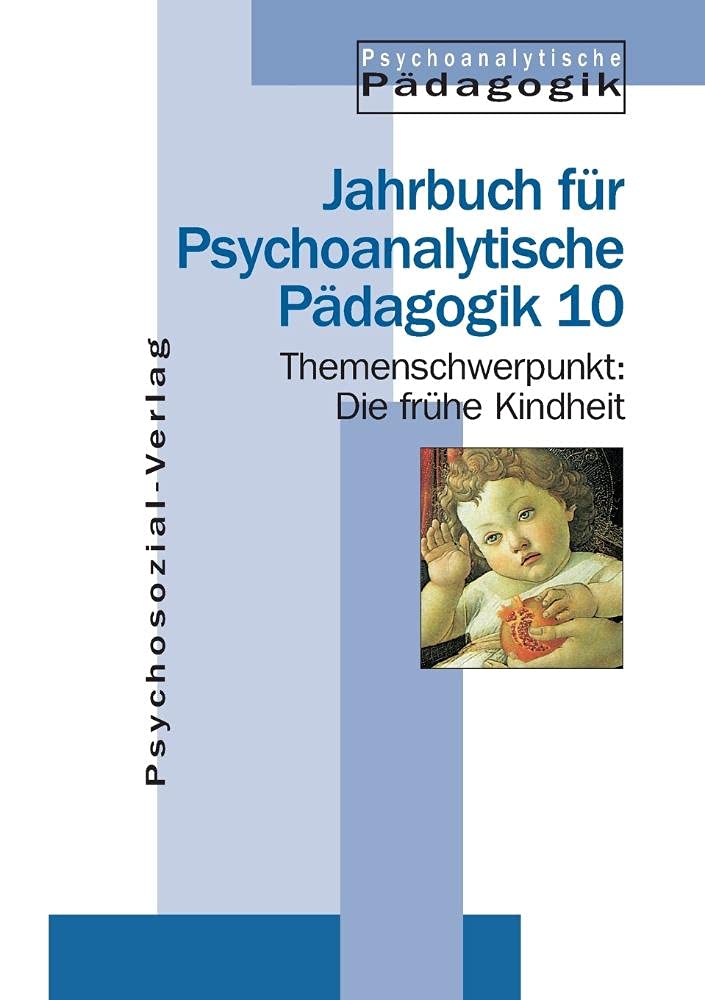 Jahrbuch für Psychoanalytische Pädagogik: Psychoanalytische Pädagogik. 10. Die frühe Kindheit. Psychoanalytisch-pädagogische Überlegungen zu den ... / Jahrbuch für Psychoanalytische Pädagogik 10 Parents & Children