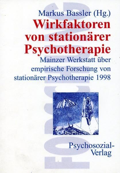 Wirkfaktoren von stationärer Psychotherapie: Mainzer Werkstatt über empirische Forschung von stationärer Psychotherapie 1998 (Forschung psychosozial) Psychology