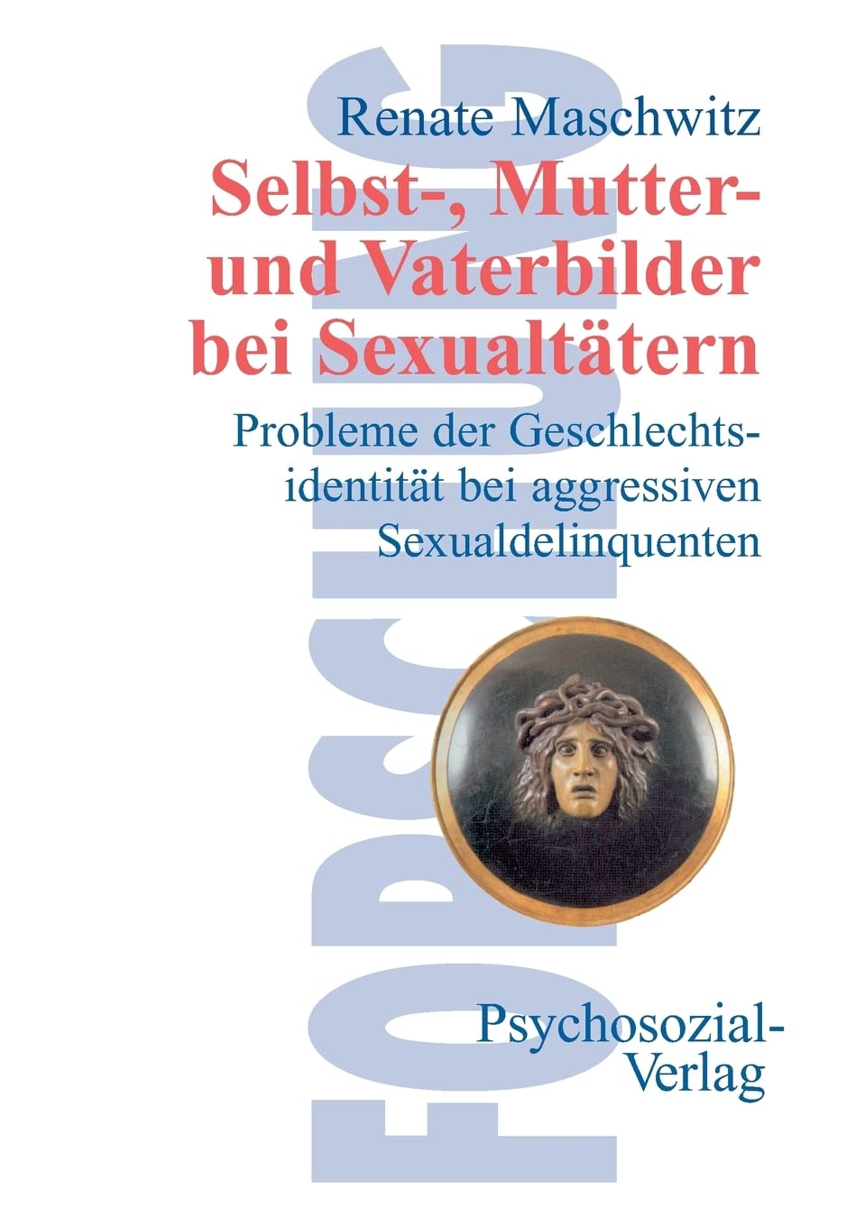 Selbst-, Mutter- und Vaterbilder bei Sexualtätern: Probleme der Geschlechtsidentität bei aggressiven Sexualdelinquenten (Forschung psychosozial) Film, Art & Culture