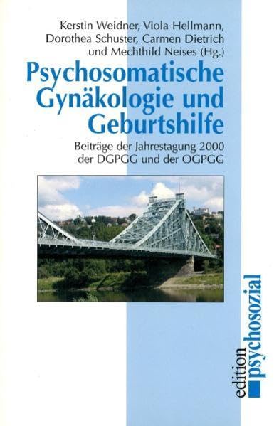 Psychosomatische Gynäkologie und Geburtshilfe: Beiträge der Jahrestagung 2000 der DGPGG und der OGPGG (edition psychosozial) Medicine