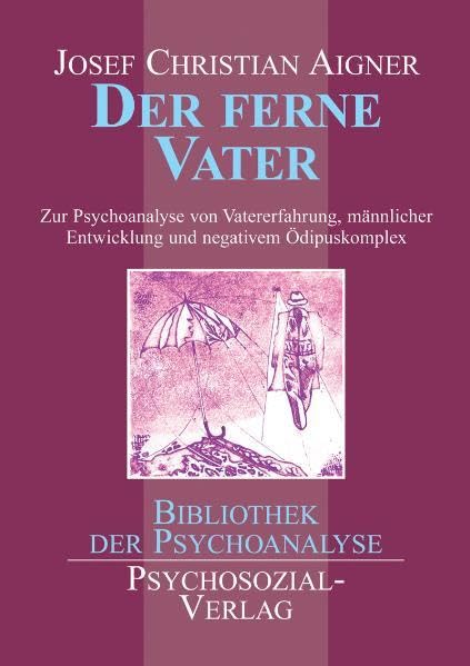 Der ferne Vater: Eine soziopsychoanalytische Studie über den frühen Vater, den negativen Ödipuskomplex und die Vaterproblematik gewaltorientierter ... Ödipuskomplex (Bibliothek der Psychoanalyse) Psychology