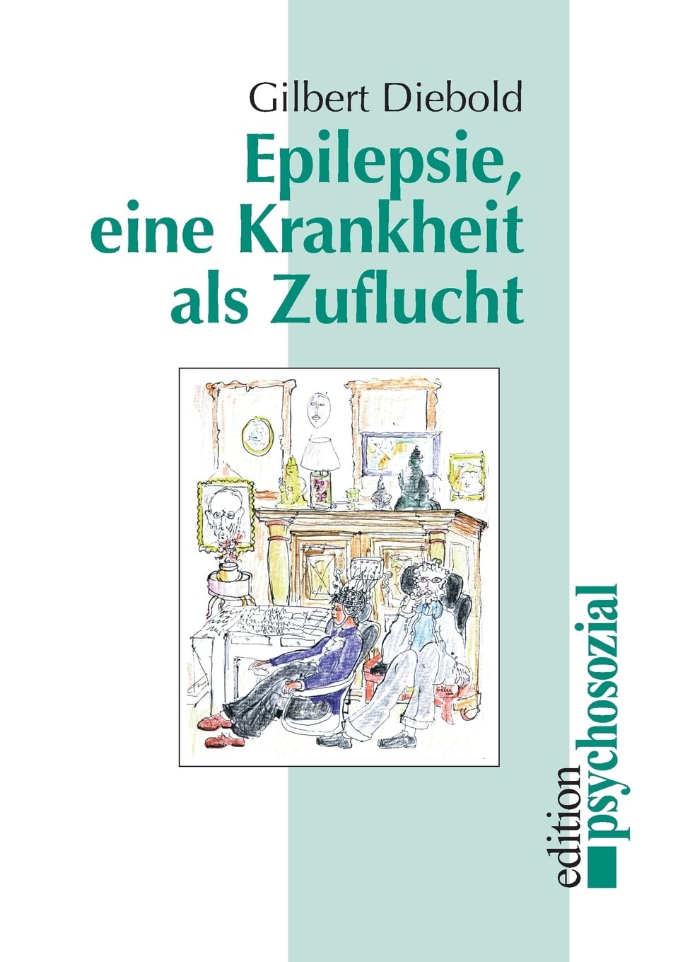 Epilepsie: Eine Krankheit als Zuflucht (edition psychosozial) Psychology