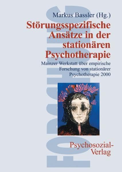 Störungsspezifische Ansätze in der stationären Psychotherapie: Mainzer Werkstatt über empirische Forschung von stationärer Psychotherapie (Forschung psychosozial) Psychology