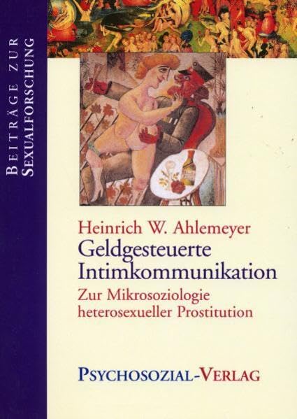 Geldgesteuerte Intimkommunikation: Zur Mikrosoziologie heterosexueller Prostitution (Beiträge zur Sexualforschung) Social Sciences