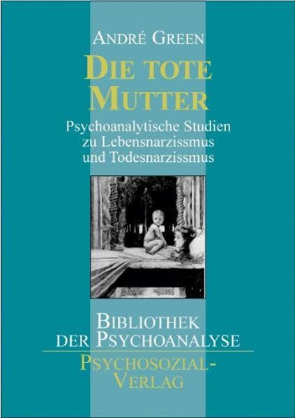 Die tote Mutter: Psychoanalytische Studien zu Lebensnarzismus und Todesnarzismus: Psychoanalytische Studien zu Lebensnarzissmus und Todesnarzissmus (Bibliothek der Psychoanalyse) Psychology