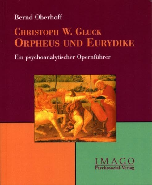 Christoph W. Gluck: Orpheus und Eurydike. Ein psychoanalytischer Opernführer (Imago) Arts & Music