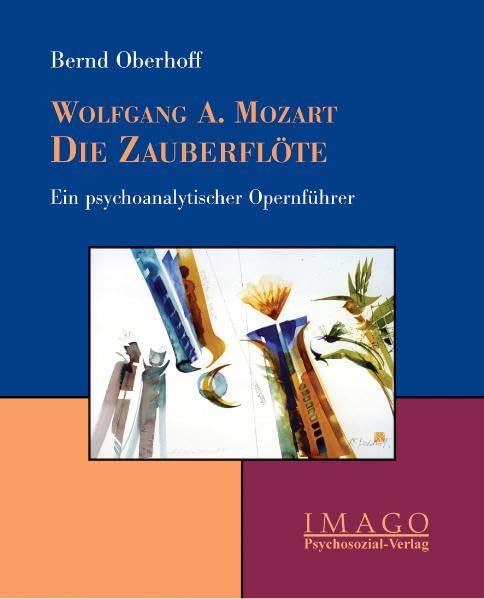 Wolfgang Amadeus Mozart: Die Zauberflöte: Ein psychoanalytischer Opernführer (Imago) Arts & Music