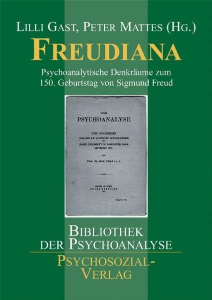 Freudiana: Psychoanalytische Denkräume zum 150. Geburtstag von Sigmund Freud (Bibliothek der Psychoanalyse) Psychology