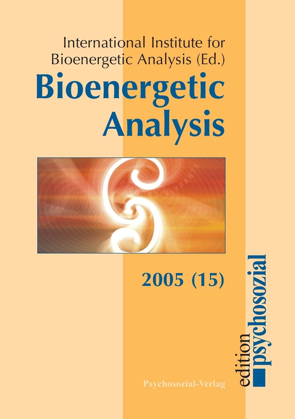Bioenergetic Analysis: Bd 15: The Clinical Journal of the International Institute for Bioenergetic Analysis (15/2005) (psychosozial) Health, Nutrition & Fitness