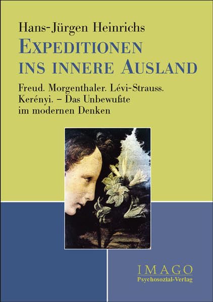 Expeditionen ins innere Ausland: Freud. Morgenthaler. Lévi-Strauss. Kerényi - Das Unbewusste im modernen Denken Psychology
