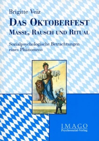 Das Oktoberfest - Masse, Rausch und Ritual: Sozialpsychologische Betrachtungen eines Phänomens (Imago) General education