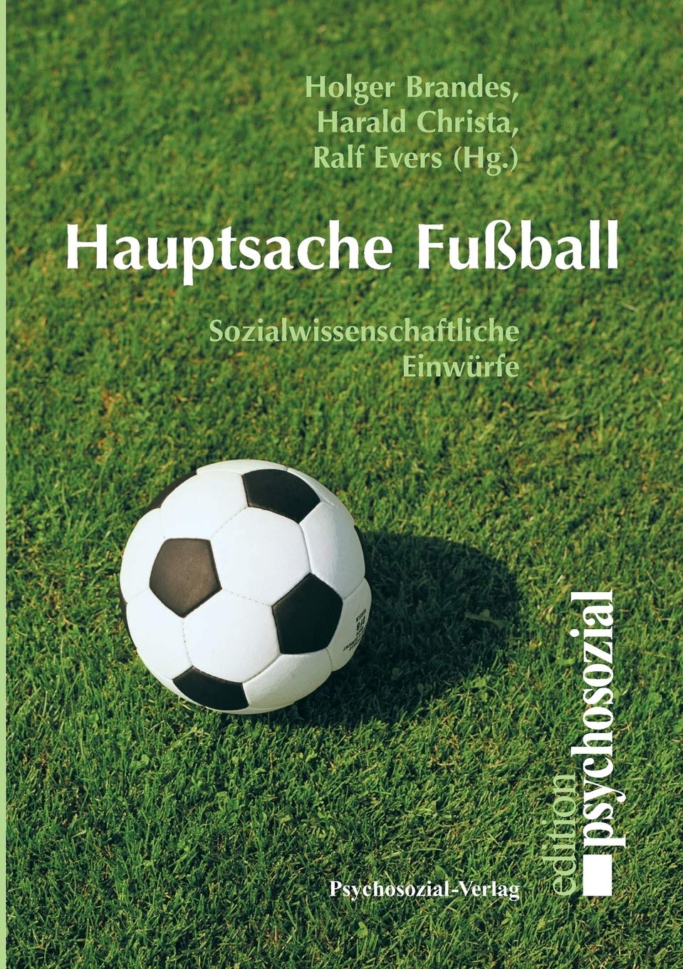 Hauptsache Fußball: Sozialwissenschaftliche Einwürfe (psychosozial) Social Sciences