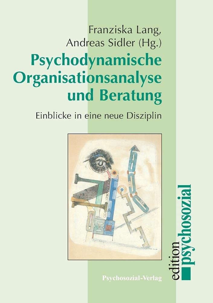 Psychodynamische Organisationsanalyse und Beratung: Einblicke in eine neue Disziplin (psychosozial) Psychology