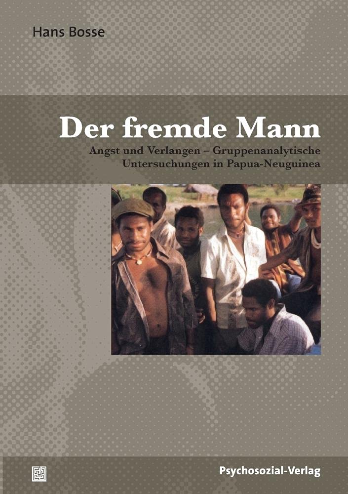 Der fremde Mann: Angst und Verlangen – Gruppenanalytische Untersuchungen in Papua-Neuguinea (Psyche und Gesellschaft) Law