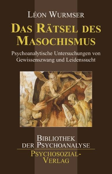 Das Rätsel des Masochismus: Psychoanalytische Untersuchungen von Gewissenszwang und Leidenssucht (Bibliothek der Psychoanalyse) Psychology