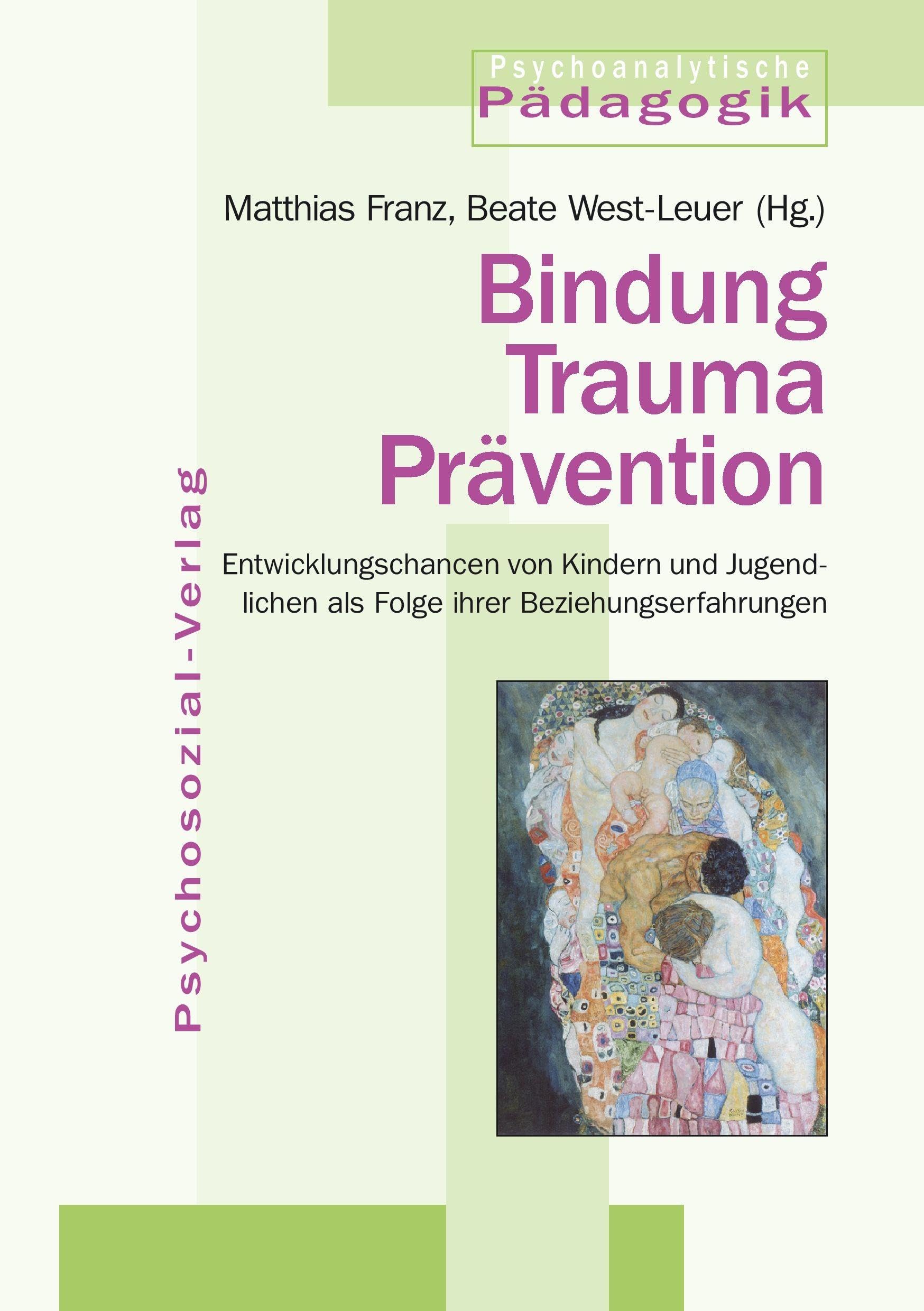 Bindung Trauma Prävention: Entwicklungschancen von Kindern und Jugendlichen als Folge ihrer Beziehungserfahrungen (Psychoanalytische Pädagogik) Medicine