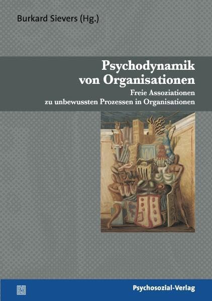 Psychodynamik von Organisationen: Freie Assoziationen zu unbewussten Prozessen in Organisationen (Psyche und Gesellschaft) Business, Finance & Career