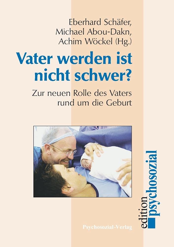 Vater werden ist nicht schwer?: Zur neuen Rolle des Vaters rund um die Geburt (psychosozial) Health, Nutrition & Fitness