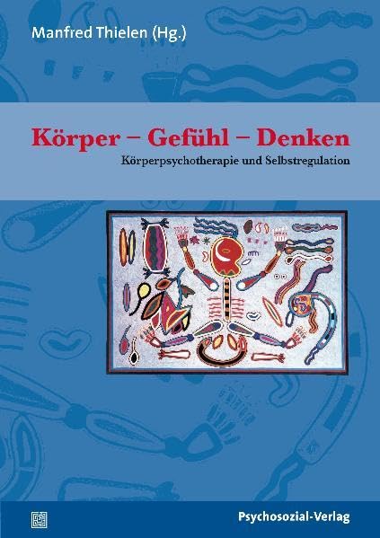 Körper - Gefühl - Denken: Körperpsychotherapie und Selbstregulation (Therapie & Beratung) Psychology