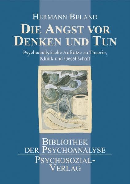 Die Angst vor Denken und Tun: Psychoanalytische Aufsätze zu Theorie, Klinik und Gesellschaft (Bibliothek der Psychoanalyse) Psychology