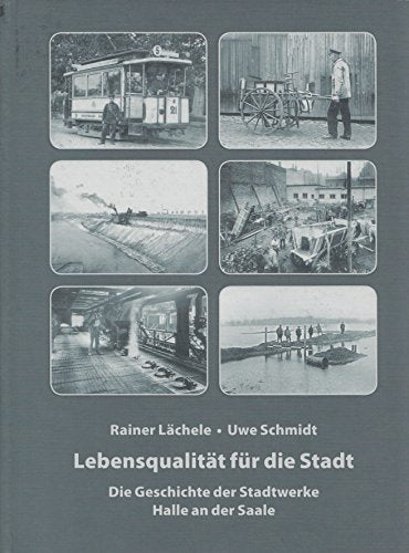Lebensqualität für die Stadt. Die Geschichte der Stadtwerke Halle an der Saale Books