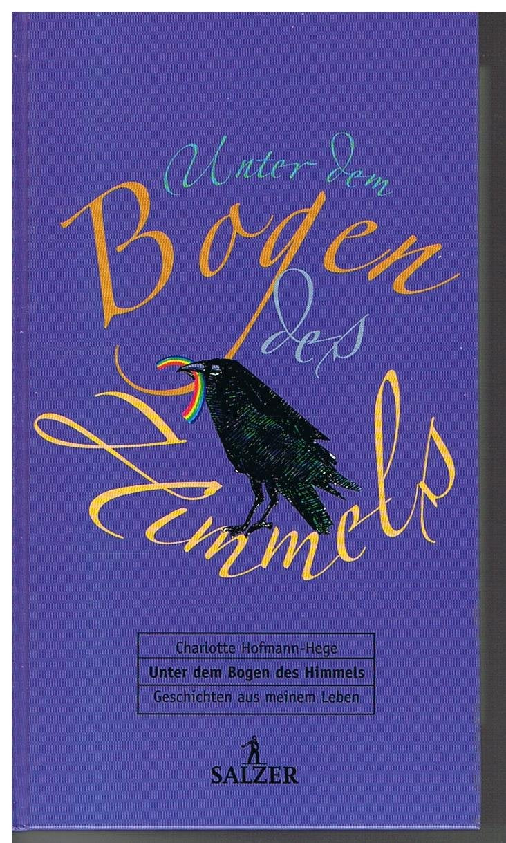Unter dem Bogen des Himmels. Geschichten aus meinem Leben Art & Literature