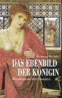 Das Ebenbild der Königin. Roman aus der Zeit Elisabeths I Historical Fiction
