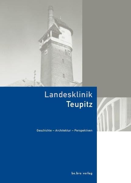 Landesklinik Teupitz: Geschichte - Architektur - Perspektiven Politics & History