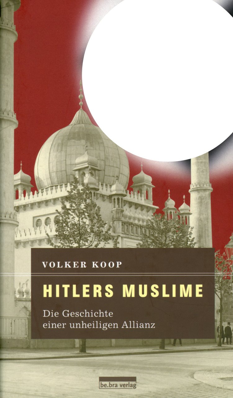 Hitlers Muslime: Die Geschichte einer unheiligen Allianz German history