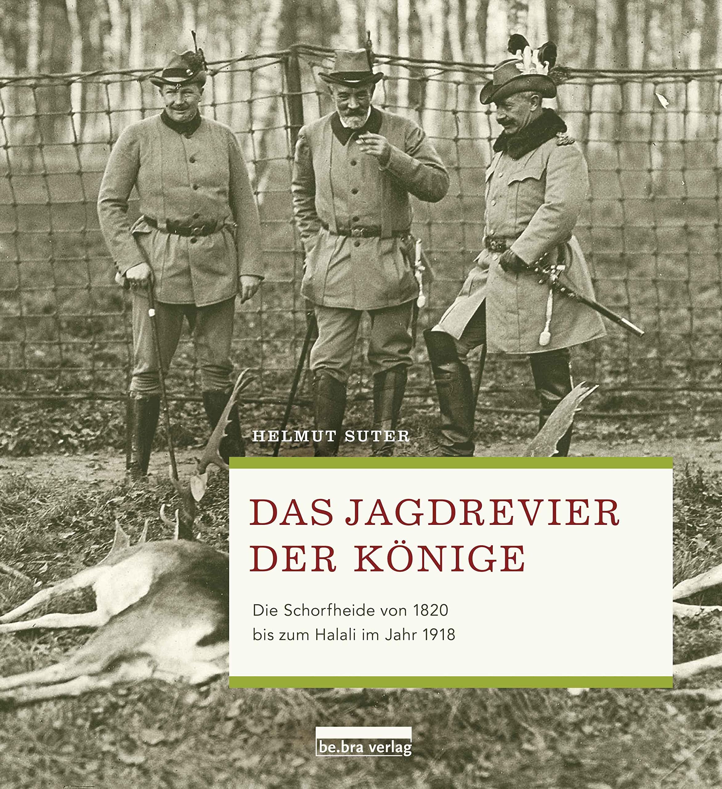 Das Jagdrevier der Könige. Die Schorfheide von 1820 bis zum Halali im Jahr 1918 Politics & History