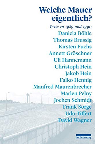Welche Mauer eigentlich?: Texte zu 1989 und 1990 Contemporary literature