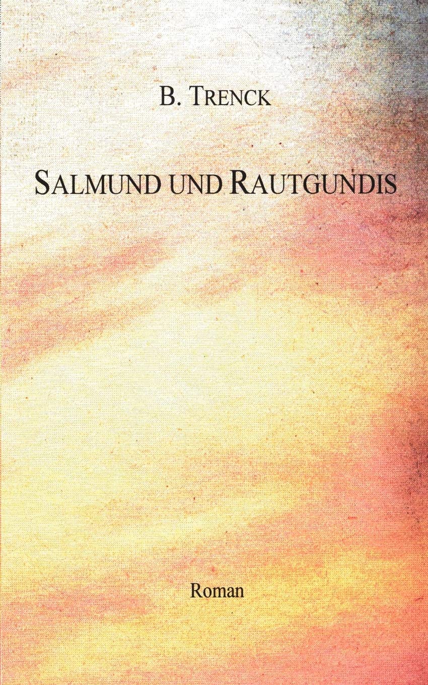 Salmund und Rautgundis. Eine Liebesgeschichte aus dem späten Mittelalter (Book on Demand) Historical Fiction