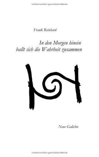 In den Morgen hinein ballt sich die Wahrheit zusammen. Neue Gedichte (Book on Demand) Poetry