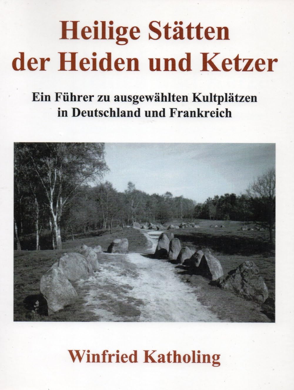 Heilige Stätten der Heiden und Ketzer: Ein Führer zu ausgewählten Kultplätzen in Deutschland und Frankreich Books