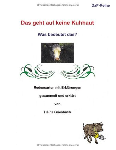 Das geht auf keine Kuhhaut. Was bedeutet das? Redensarten mit Erklärungen (Book on Demand) Foreign Languages ​​& Dictionaries