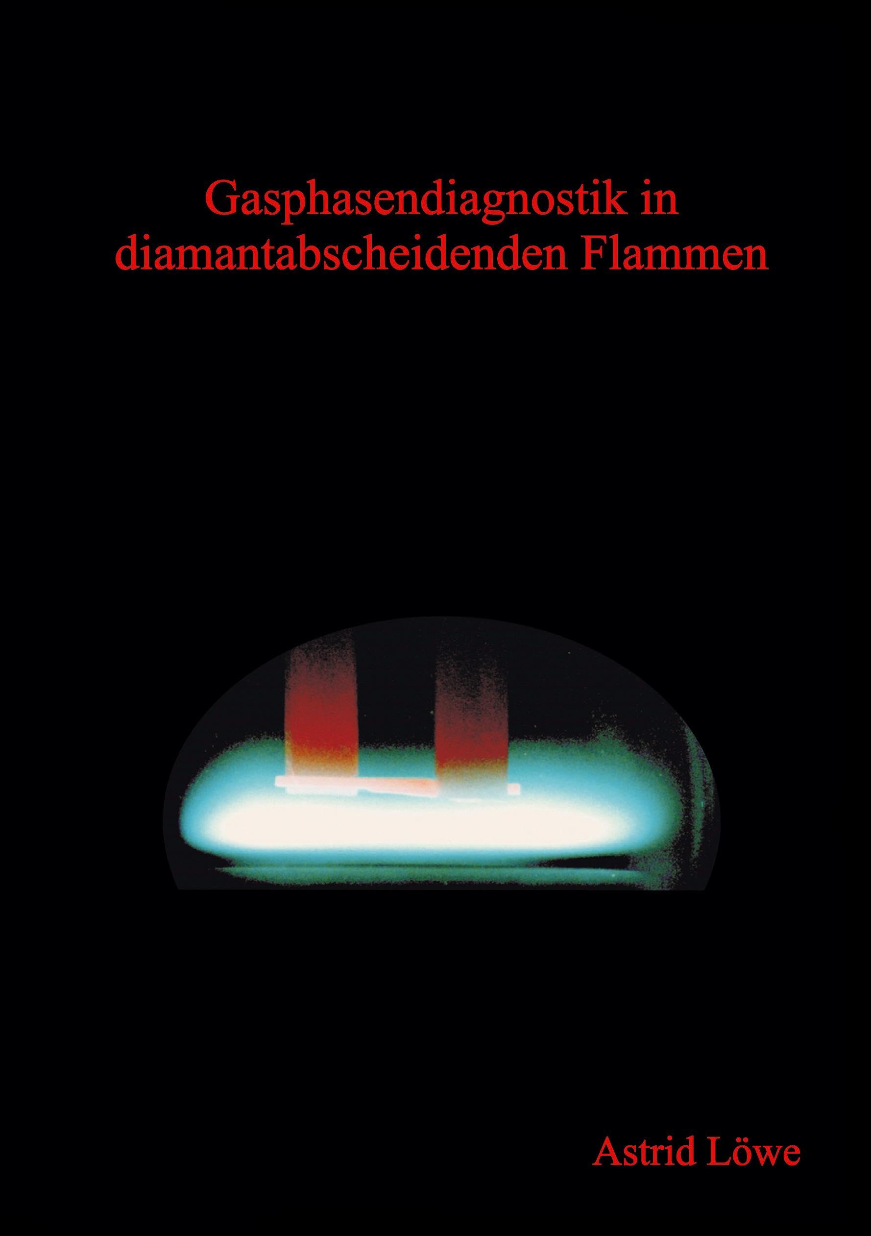 Gasphasendiagnostik in diamantabscheidenden Flammen. (Book on Demand) Business & Technology