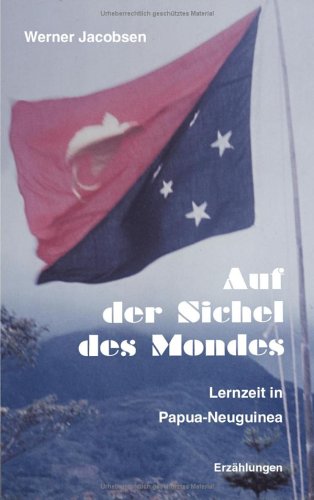 Auf der Sichel des Mondes Lernzeit in Papua-Neuguinea, Erzählungen Books