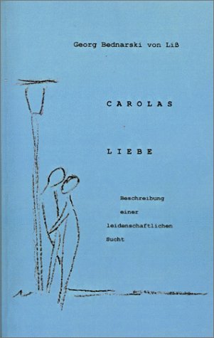 Carolas Liebe. Beschreibung einer leidenschaftlichen Sucht. (Book on Demand) Books