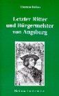 Letzter Ritter und Bürgermeister von Augsburg. Maximilian I. und seine Zeit. (Book on Demand) Books
