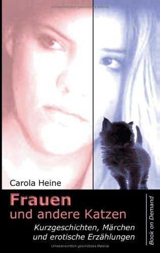Frauen und andere Katzen. Kurzgeschichten, Märchen und erotische Erzählungen. Eroticism