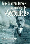 Felix Graf von Luckner. Aus dem Leben des "Seefeufels" Books