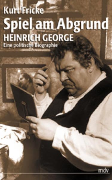 Spiel am Abgrund: Heinrich George - eine politische Biografie Art & Literature