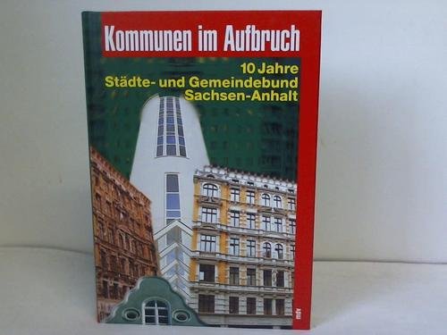 Kommunen im Aufbruch. 10 Jahre Städte- und Gemeindebund Sachsen-Anhalt Books